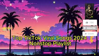 Top TikTok Viral Songs 2024 – Nonstop Playlist [upl. by Noby]