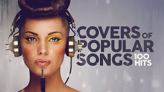 Covers Of Popular Songs  100 Hits [upl. by Consuelo]