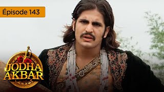 Jodha Akbar  Ep 143  La fougueuse princesse et le prince sans coeur  Série en français  HD [upl. by Ahsimit]