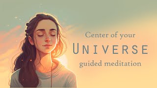 Become the Center of Your Universe Guided Meditation [upl. by Rundgren110]