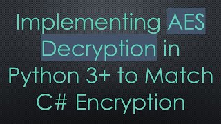 Implementing AES Decryption in Python 3 to Match C Encryption [upl. by Desiree]