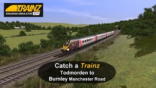 Catch a Trainz  Todmorden to Burnley Manchester Road [upl. by Ociram]