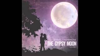 Daniel Champagne  The Gypsy Moon [upl. by Ltsyrk]