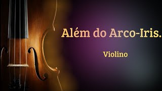 ALÉM DO ARCOÍRIS Violino [upl. by Garnett]