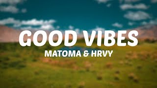 Matoma amp HRVY  Good Vibes Lyrics [upl. by Cyndi]