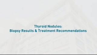 Thyroid Nodules Biopsy Results amp Treatment Recommendations [upl. by Tadashi]