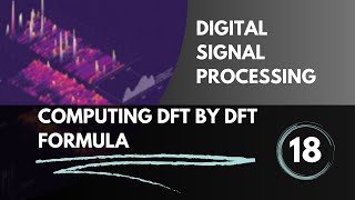 Computation of DFT by DFT Formula  Lecture 18  Digital Signal Processing [upl. by Towill]