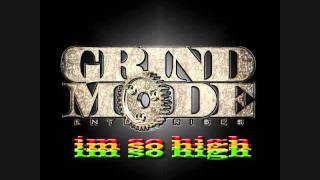 Grind Mode  Im So High [upl. by Georgetta]