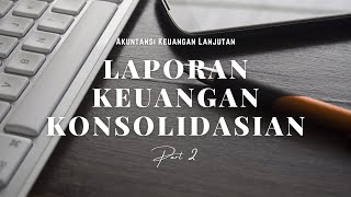 Akuntansi Keuangan Lanjutan  Laporan Keuangan Konsolidasian Part 2 [upl. by Finegan599]