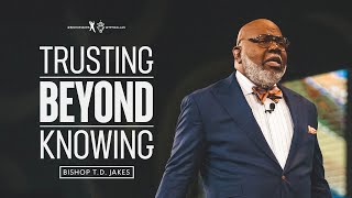 Trusting Beyond Knowing  Bishop TD Jakes [upl. by Platas882]