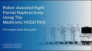 RobotAssisted Right Partial Nephrectomy On Medtronics HUGO RAS Full Length With Audio Description [upl. by Anelys493]