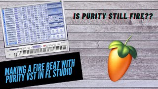 IS PURITY STILL FIRE Making A FIRE Beat With PURITY VST in FL Studio 20 [upl. by Aubine]