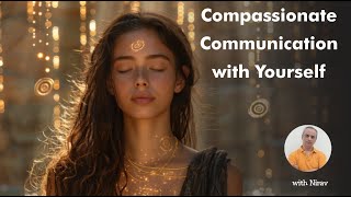 Compassionate Communication with yourself [upl. by Ashling365]