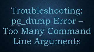 Troubleshooting pgdump Error – Too Many Command Line Arguments [upl. by Atiluj975]