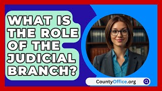 What Is The Role Of The Judicial Branch  CountyOfficeorg [upl. by Colville]