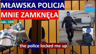 Policja w Mławie zatrzymuje audytora zakłada kajdanki i zamyka za kratami Za co 104 [upl. by Oirazan]