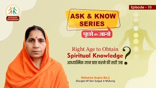 Right Age To Obtain Spiritual KnowledgeAsk amp Know Series Ep 10  M Angira Bai Ji  Manav Dharam [upl. by Ynaffyt93]