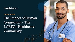 The Impact of Human Connection The LGBTQ Healthcare Community [upl. by Nomsed]