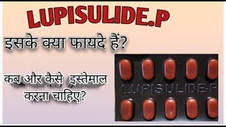 How to use Lupisulide p  लूपिसुलाइड पी के उपयोग तथा उसके साइड इफेक्ट [upl. by Greenebaum482]