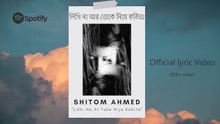 Shitom Ahmed  Likhi Na Ar Toke Niye Kobita Official Lyrical Video [upl. by Kihtrak]