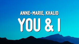 AnneMarie  You amp I Lyrics ft Khalid [upl. by Helsie511]