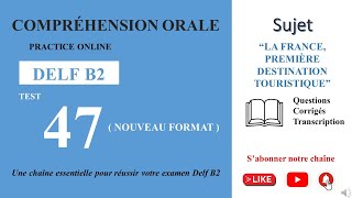 DELF B2  Compréhension oraleNouveau Format Test 47  LA FRANCEPREMIÈRE DESTINATION TOURISTIQUE [upl. by Dijam]