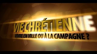 Vie Chrétienne  Vivre en ville ou à la campagne [upl. by Yks]