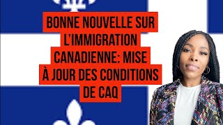 Bonne Nouvelle sur l’immigration Canadienne Mise à jour Des Conditions de CAQ [upl. by Cartan]