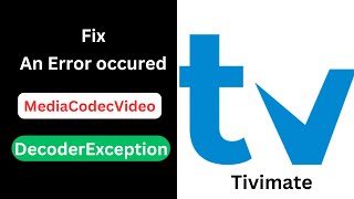 Tivimate An error occurred MediaCodecVideoDecoderException  Easy Fix [upl. by Matthiew228]