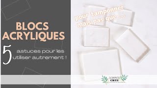 BLOCS ACRYLIQUES  ils servent à tamponner mais aussi à   PLEIN DASTUCES pour les utiliser [upl. by Watts]