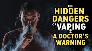 The Hidden Dangers of Vaping A Doctors Warning [upl. by Nya136]