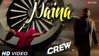 Naina song  Crew movie new song Naina  Kriti Sanon  Badshah Kareena Kapoor Tabu Diljit Dosanjh [upl. by Shewmaker]