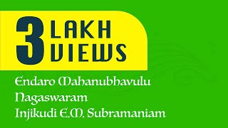 Endaro Mahanubhavulu  Nagaswaram  Kalaimamani   Injikudi Sri EM Subramaniam [upl. by Amoritta]