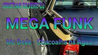 MEGA FUNK Mc Dede Chacoalha na Água  CRISTIAN SILVERO DJ [upl. by Noynek]