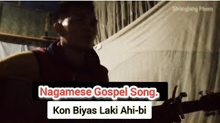 Kon Biyas Laki Ahibi  Nagamese Gospel Song  Shongjang Phom [upl. by Eniamirt]