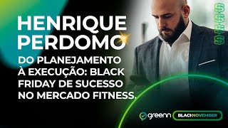 HENRIQUE PERDOMO Do planejamento à execução  Black Friday de sucesso no mercado FITNESS [upl. by Noside344]