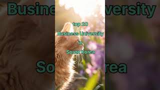 Top 20 Business University in SouthKoreatopUniversitySouthKoreagksstudyinkoreaBTSbusinesshort [upl. by Eita]