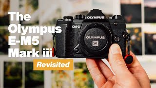 The Olympus EM5 Mark iii would I buy this again Revisited [upl. by Ardnasac7]