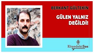 BERKANT GÜLTEKİN quotGÜLEN YALNIZ DEĞİLDİquot  Köşe Yazısı Dinle [upl. by Depoliti]