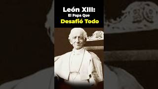 Papa León XIII ¡El Papa Que Desafió al Mundo [upl. by Valsimot]