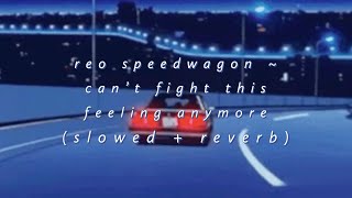 reo speedwagon  cant fight this feeling anymore slowed  reverb [upl. by Alihet]