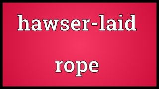 Hawserlaid rope Meaning [upl. by Kwei]