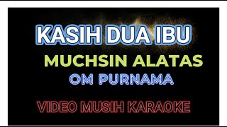 KASIH DUA IBU Karaoke Vokal R lirik by Muchsin Alatas [upl. by Jaycee]