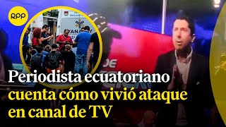 Periodista ecuatoriano narra cómo vivió secuestro y ataque en cadena TC de Guayaquil [upl. by Desiree58]