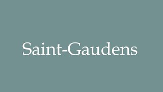 How to Pronounce SaintGaudens Correctly in French [upl. by Yellas]