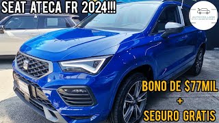 SEAT ATECA FR 2024 CON BONO DE 77MIL PESOS MAS SEGURO GRATIS [upl. by Elish]