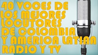 🎤🎧40 LOCUTORES🎤🎧 LAS MEJORES VOCES DE COLOMBIA Y AMÉRICA LATINA🎤🎧 [upl. by Ientirb438]