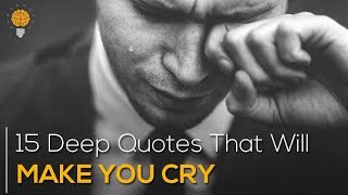 15 Deep Quotes That Will Make You Cry  SAD Quotes  Bright Quotes [upl. by Annoif447]