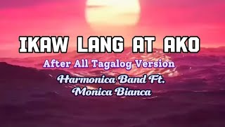 Ikaw Lang At Ako  After All Tagalog Version  Harmonica Band Ft Monica Bianca  Lyrics [upl. by Aigil]