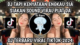 DJ TAPI KENYATAAN ENGKAU SIA SIAKAN  DJ SEBATAS TEMAN SOUND VIRAL PLAT DA VIRAL TIKTOK TERBARU 2024 [upl. by Boor558]